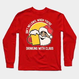 Ain't No Laws, When You're Drinking With Claus Long Sleeve T-Shirt